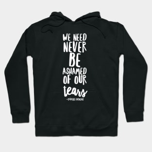 Never be ashamed of your tears Hoodie